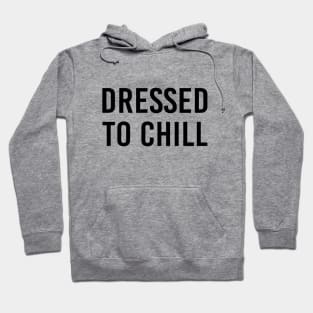 Dressed To Chill Funny Quarantine Social Isolation Gift Hoodie